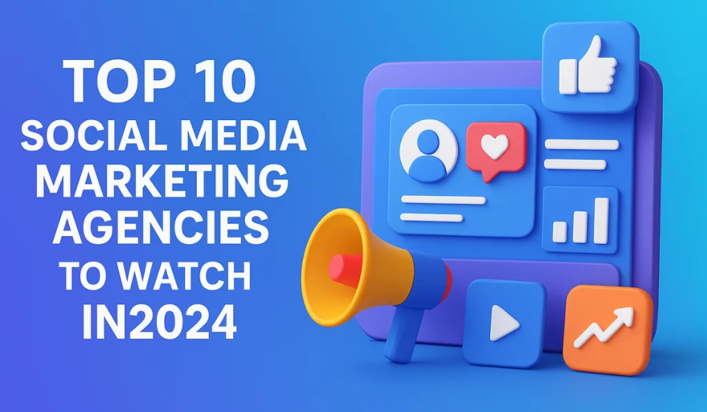 10 Social Media Marketing Agencies to Watch